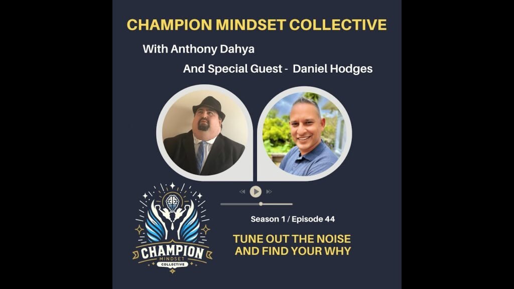 Champion Mindset Collective with Daniel Hodges - Tune Out the Noise and Find Your Why